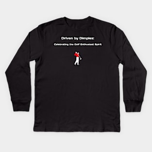 Driven by Dimples: Celebrating the Golf Enthusiast Spirit Golf Enthusiast Kids Long Sleeve T-Shirt